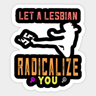 Let a lesbian radicalize you Sticker